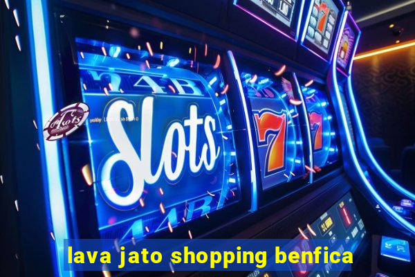 lava jato shopping benfica